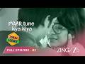 TRUE LOVE NEVER DIES Pyaar Tune Kya Kiya S2 Full Ep 2 Romantic Series Meiyang Chang Zingtv