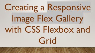 Creating a Responsive Image Flex Gallery with CSS Flexbox and Grid