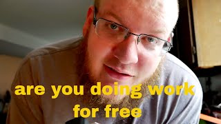 working for free? what are you getting out of it!