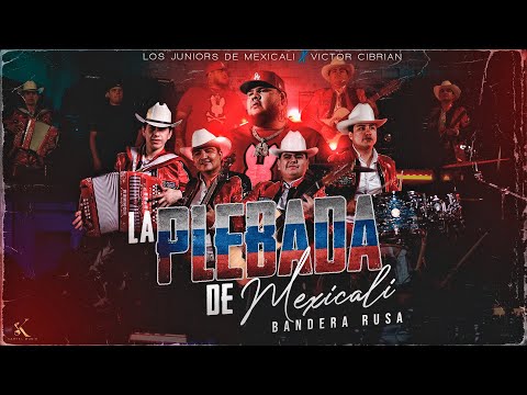 Los Juniors De Mexicali, Victor Cibrian - La Plebada De Mexicali "Bandera Rusa"