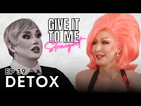 DETOX | Give It To Me Straight | Ep 39