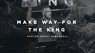 Make Way For The King  - Gospel Of Mark (Week 1) | Pastor Brent Ingersoll