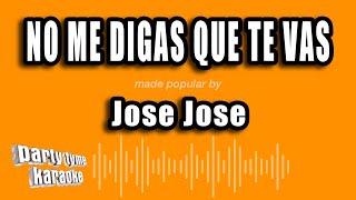 Jose Jose - No Me Digas Que Te Vas (Versión Karaoke)
