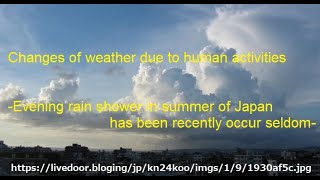 Changes of weather due to human activities Evening rain shower in summer of Japan has been recently