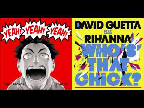 Chris Brown vs. David Guetta ft. Rihanna - Yeah, Who's That Chick? 3X
