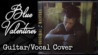 &quot;Blue Valentines&quot; by Tom Waits - Guitar/Vocal Cover