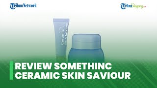 Review Skincare SOMETHINC Ceramic Skin Saviour Moisturizer Gel, Cocok untuk Berbagai Macam Skin Type