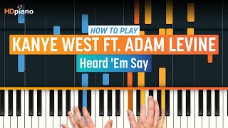 How To Play &quot;Heard &#39;Em Say&quot; by Kanye West ft. Adam Levine | HDpiano (Part 1) Piano Tutorial