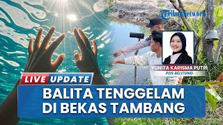 Pilu, Balita 4 Tahun Tewas Tenggelam di Kolong Bekas Tambang Damar Belitung Timur, Ibu Korban Syok