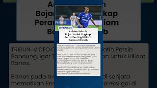 PERAN TERSEMBUNYI UILLIAM BARROS, Asisten Hodak Beberkan Tugas Khususnya di Persib