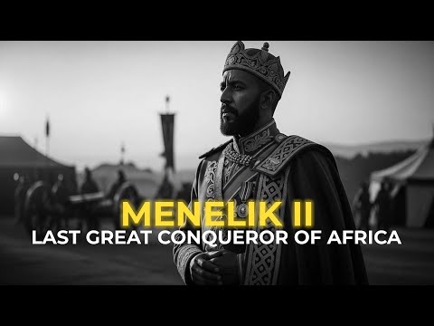 The Emperor Who United Ethiopia - The Story of Menelik II