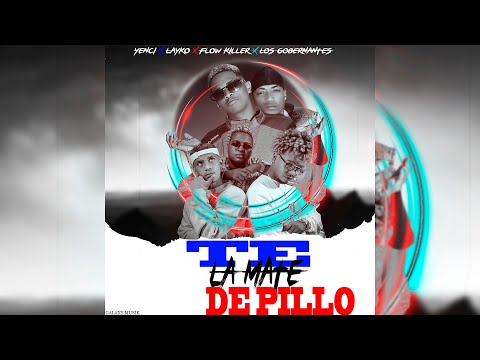 Te la Mate de Pillo-Yenci X Layko X Flow Killer X Los Gobernantes Prod By Galaxy Musik