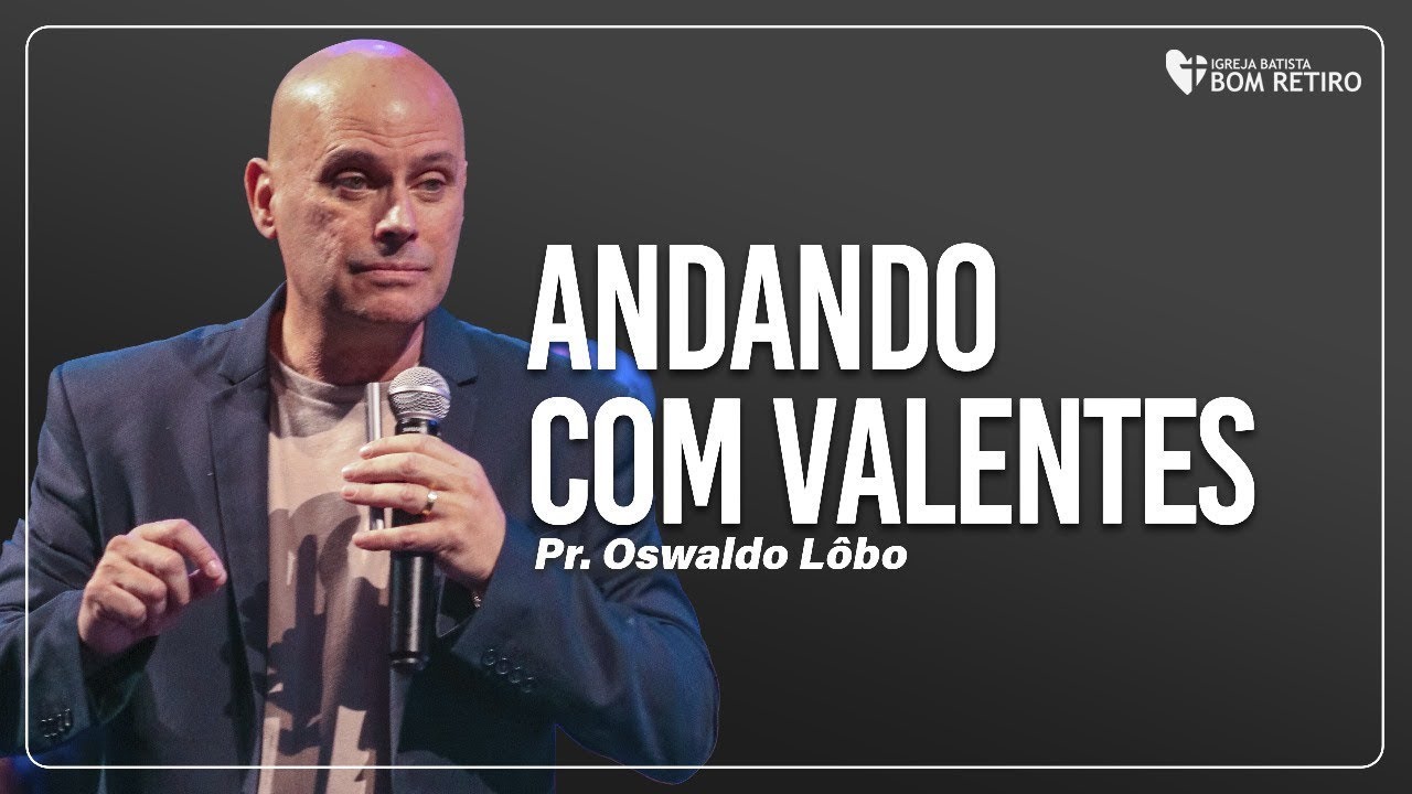 ANDANDO COM VALENTES - Pr. Lôbo
