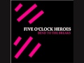 Skin Deep Five O'clock Heroes Bend to the ...