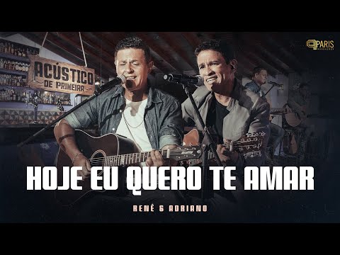 Renê & Adriano - Hoje Eu Quero Te Amar - Acústico De Primeira