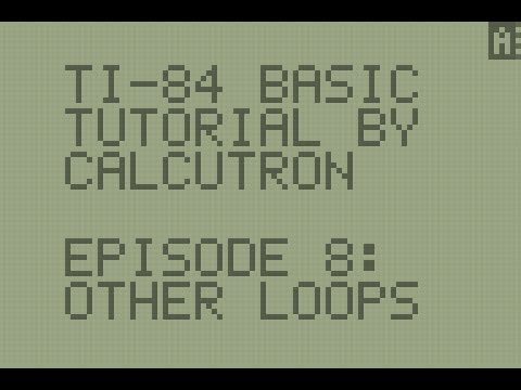 TI-BASIC For Beginners E08: Other Loops
