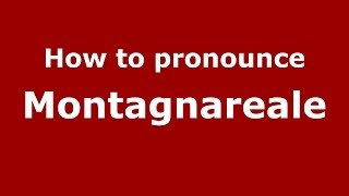 How to pronounce Montagnareale