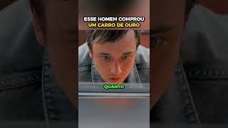 Esse homem comprou um carro de ouro