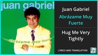 Juan Gabriel - Abrázame Muy Fuerte Lyrics English Translation - Spanish and English Dual Lyrics