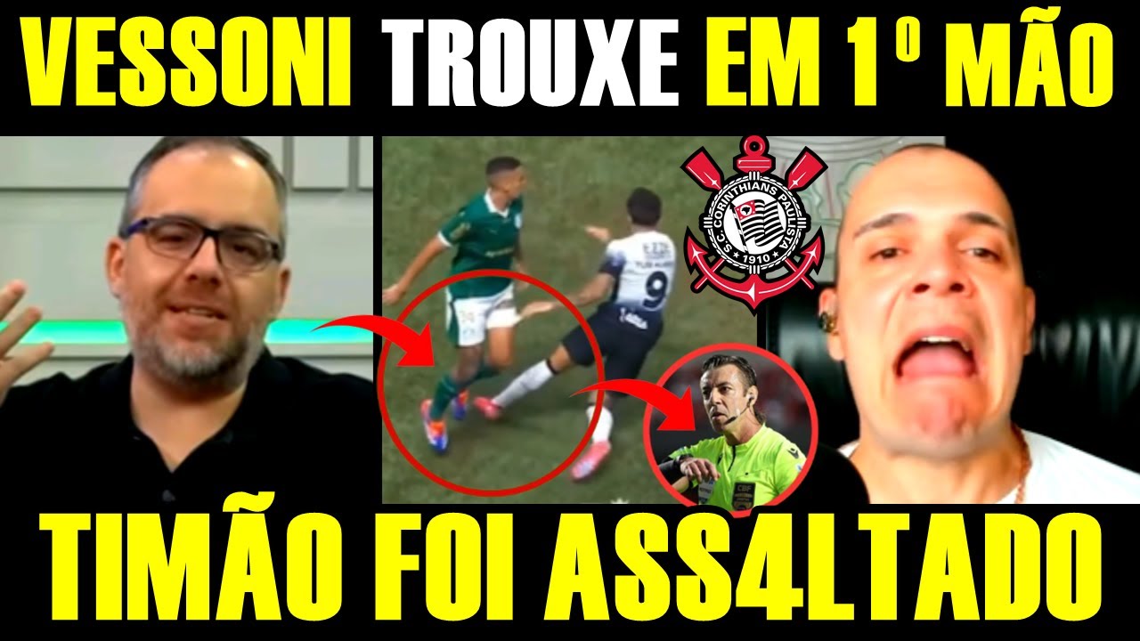 IH RAPAZ!!!! "TIMÃO FOI ASS4LTADO... VESSONI TROUXE EM PRIMEIRA MÃO NO DEBATE E MAIS...