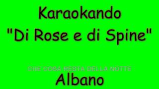 Karaoke Italiano - Di rose e di spine - Albano Carrisi ( Testo )