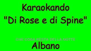 Karaoke Italiano - Di rose e di spine - Albano Carrisi ( Testo )