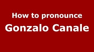 How to pronounce Gonzalo Canale