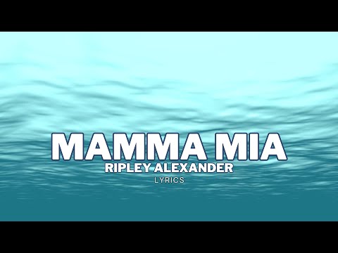 Mamma Mia - Ripley Alexander (Lyrics Video)