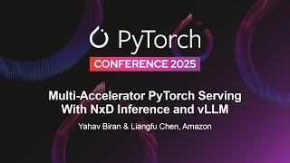 Multi-Accelerator PyTorch Serving With NxD Inference and vLLM - Yahav 