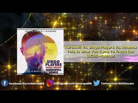 Hardwell Vs. Bingo Players Vs. Rihanna - This Is What You Came To Knock Out (BGSS Mashup)