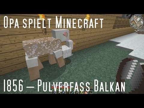Opa spielt Minecraft 1856 – Pulverfass Balkan