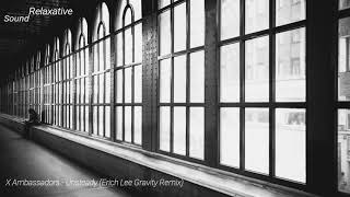 X Ambassadors | Unsteady (Erich Lee Gravity Remix)