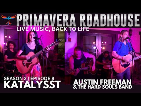 Katalysst / Austin Freeman & The Hard Souls Band - Live at The Primavera Roadhouse - S2 E8