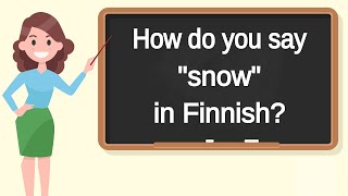 How do you say "snow" in Finnish? | How to say "snow" in Finnish?