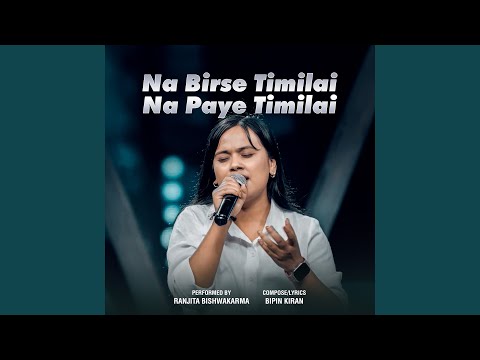 Na Birse Timilai Na Paye Timilai (Live)
