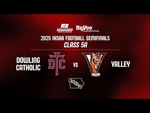 Football: 2025, Class 5A Semifinal - Dowling Catholic vs Valley