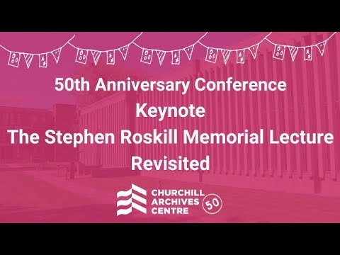 Churchill Fiftieth Anniversary Conference - Keynote: The Stephen Roskill Memorial Lecture Revisited
