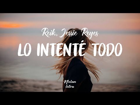 Reik, Jessie Reyes - Lo Intenté Todo (Letra) | Nolan letra