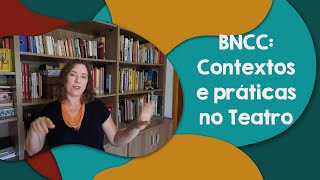 BNCC: Contextos e práticas no Teatro