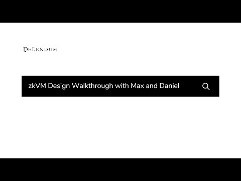 zkVM Design Walkthrough with Max and Daniel