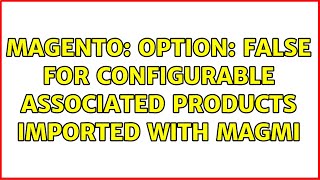 Magento: Option: false for configurable associated products imported with Magmi