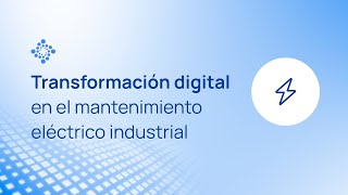 Transformación digital en el mantenimiento eléctrico industrial