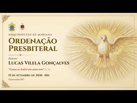 Ordenação Presbiteral do Diác. Lucas Vilela Gonçalves | 19 de setembro de 2026