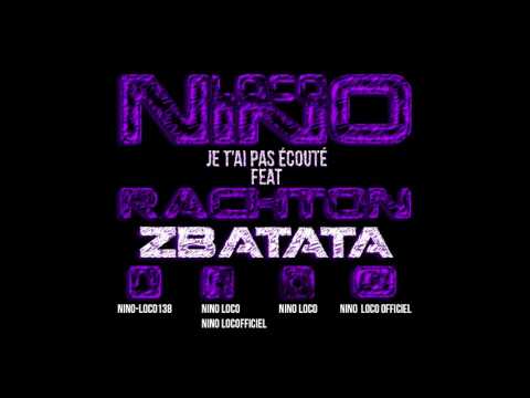 NINO LOCO FEAT RACHTON ZBATATA (ALA CHAUD) - JE T'AI PAS ÉCOUTÉ