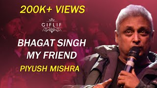 Bhagat Singh My Friend  Piyush Mishras views on In