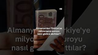 Almanya'dan Türkiye'ye milyonlarca euroyu nasıl akıttılar?
