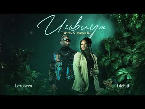 LilyFaith, Lowsheen,& Master KG  feat Oskido - Uzobuya (Official Audio)