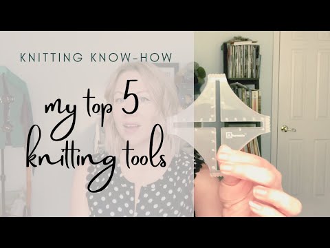 My Top 5 Must Have Knitting Tools: Knitting Know-How tutorial