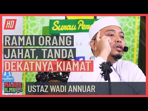 Ustaz Wadi Annuar - Ramai Orang Jahat, Tanda Dekatnya Kiamat