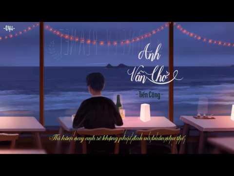 Anh Vẫn Chờ - Tiến Công || Official Lyric Video